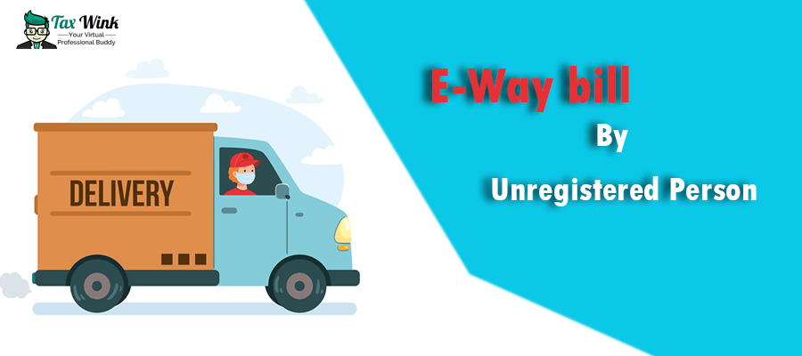 e way bill by unregistered person