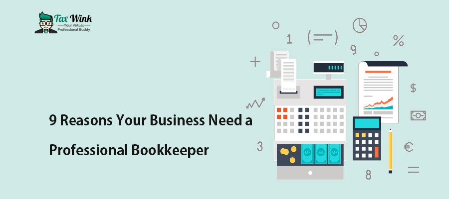 9 Reasons Your Business Need a Professional Bookkeeper